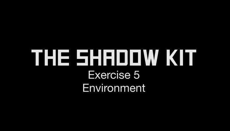 Thumbnail for 'The Shadow Kit Exercise 5 Environment'. The text is written in bold white text on a plain black background.